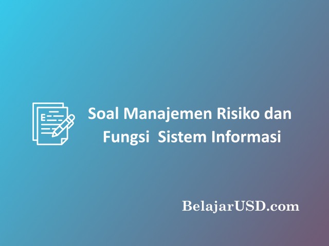 20+ Soal Manajemen Risiko dan Fungsi Sistem Informasi | belajarusd